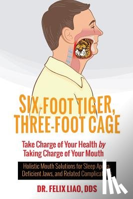 Liao, Felix - Six-Foot Tiger, Three-Foot Cage: Take Charge of Your Health (FULL COLOR VERSION)
