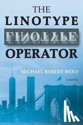 Wolf, Michael Robert - The Linotype Operator