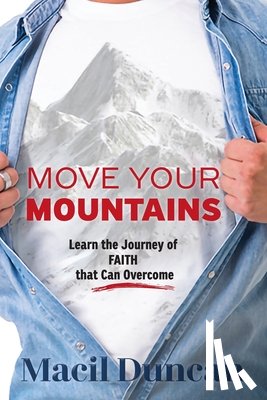 Duncan, Macil - Move Your Mountains: Learn the Journey of FAITH that Can Overcome
