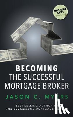Myers, Jason C. - Becoming the Successful Mortgage Broker