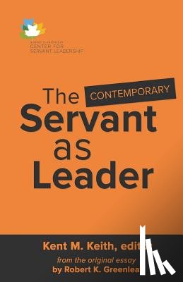 Keith, Kent M. - The Contemporary Servant as Leader