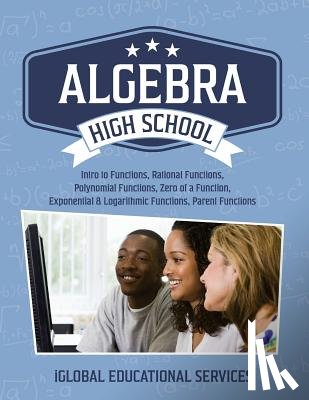 Services, Iglobal Educational - Algebra: High School Math Tutor Lesson Plans: Intro to Functions, Rational Functions, Polynomial Functions, Zero of a Function,