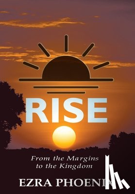 Phoenix, Ezra - Rise: From the Margins to the Kingdom