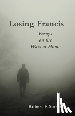 Sommer, Robert F. - Losing Francis: Essays on the Wars at Home