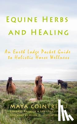 Cointreau, Maya - Equine Herbs & Healing - An Earth Lodge Pocket Guide to Holistic Horse Wellness