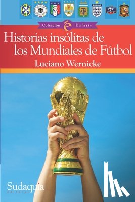 Wernicke, Luciano - Historias insolitas de los Mundiales de Futbol