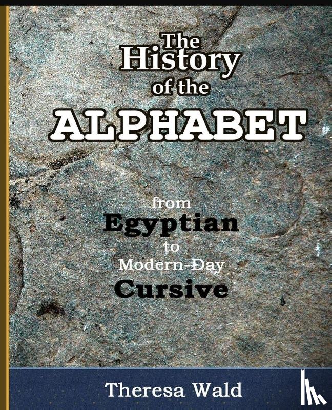 Wald, Teresa - History of the Alphabet