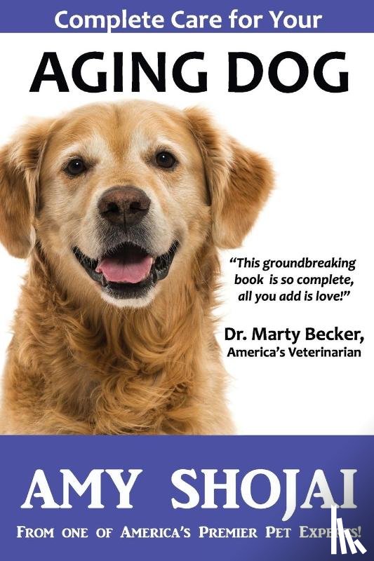 Shojai, Amy - Complete Care for Your Aging Dog