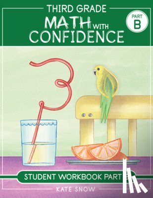 Snow, Kate - Third Grade Math with Confidence Student Workbook Part B