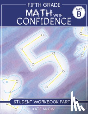 Snow, Kate - Fifth Grade Math with Confidence Student Workbook B