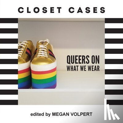 Volpert, Megan - Closet Cases: Queers on What We Wear