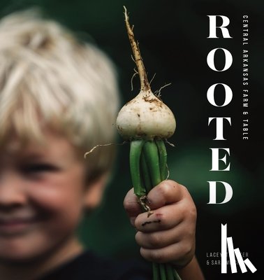 Thacker, Lacey - Rooted: Central Arkansas Table & Farm