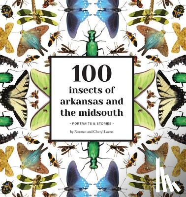 Lavers, Norman - 100 Insects of Arkansas and the Midsouth: Portraits & Stories