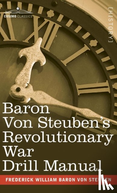 Von Steuben, Frederick William Baron - Baron Von Steuben's Revolutionary War Drill Manual