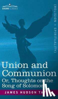 Taylor, James Hudson - Union and Communion Or, Thoughts on the Song of Solomon