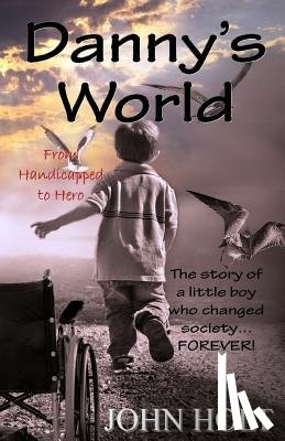 Holt, John - Danny's World: From Handicapped to Hero