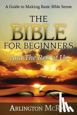 McRae, Arlington (Dallas Theological Seminary) - The Bible For Beginners And The Rest of Us