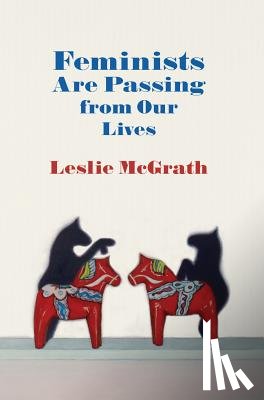 McGrath, Leslie - Feminists Are Passing from Our Lives