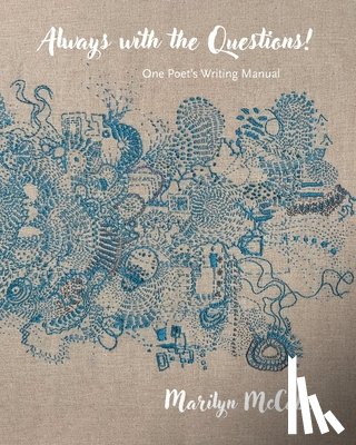 McCabe, Marilyn - Always with the Questions: One Poet's Writing Manual