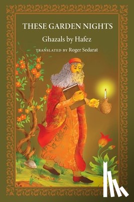 Hafez, Mohammad Shams Al-Din - These Garden Nights: The Ghazals of Hafez