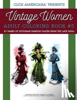 Click Americana - Vintage Women: Adult Coloring Book #5: Victorian Fashion Plates from the Late 1800s
