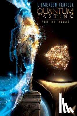 Ferrell, L. Emerson - Quantum Fasting: Food For Thought