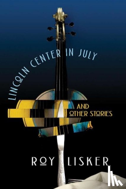 Lisker, Roy - Lincoln Center in July & Other Stories