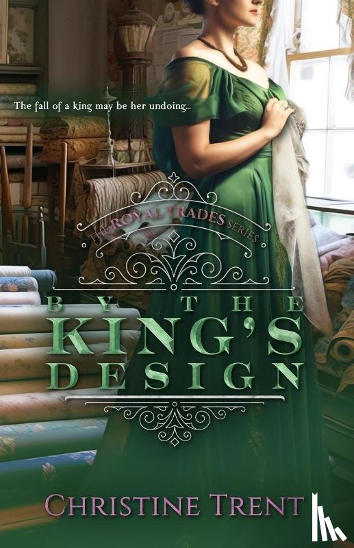 Trent, Christine - By the King's Design