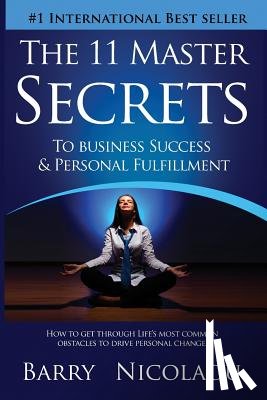 Nicolaou, Barry - The 11 Master Secrets To Business Success & Personal Fulfilment