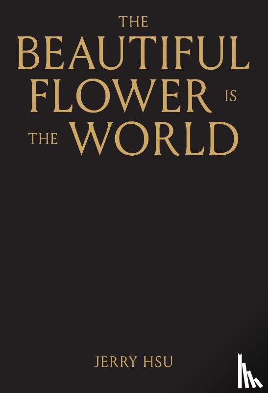 Hsu, Jerry - The Beautiful Flower is the World