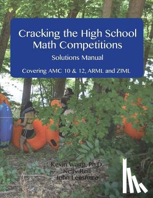 Ren, Kelly - Cracking the High School Math Competitions Solutions Manual: Covering AMC 10 & 12, Arml, and Ziml