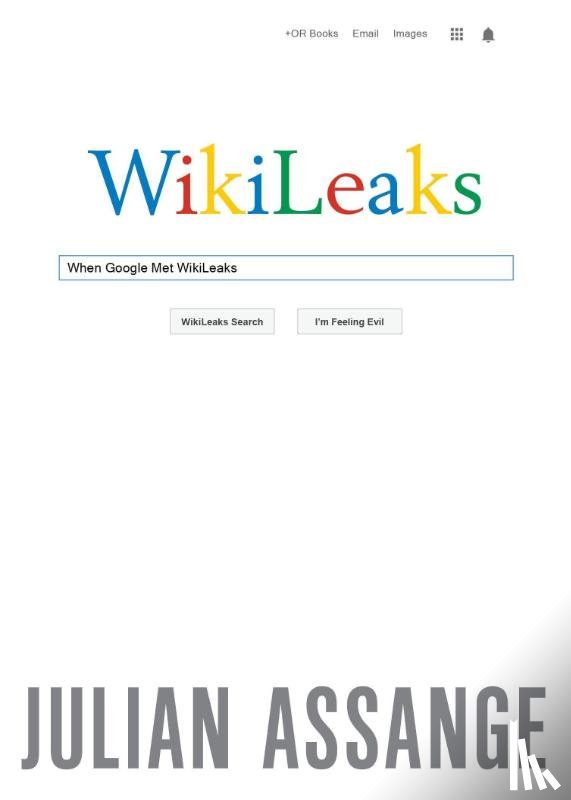 Assange, Julian - Assange, J: When Google Met Wikileaks