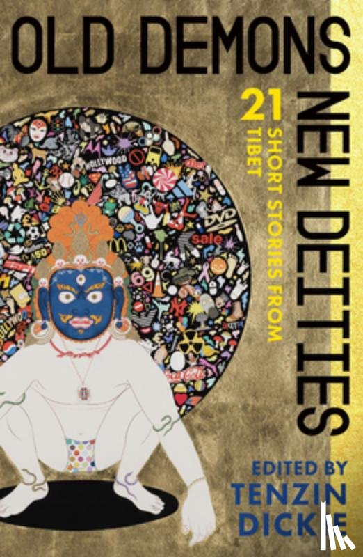 Dickie, Tenzin - Old Demons, New Deities: Twenty-One Short Stories from Tibet