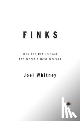 Whitney, Joel - Finks: How the C.I.A. Tricked the World's Best Writers