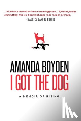 Boyden, Amanda - I Got the Dog: A Memoir of Rising