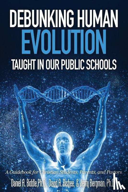 Biddle, Daniel A, Bisbee, David a, Bergman, Dr Jerry - Debunking Human Evolution Taught in Our Public Schools