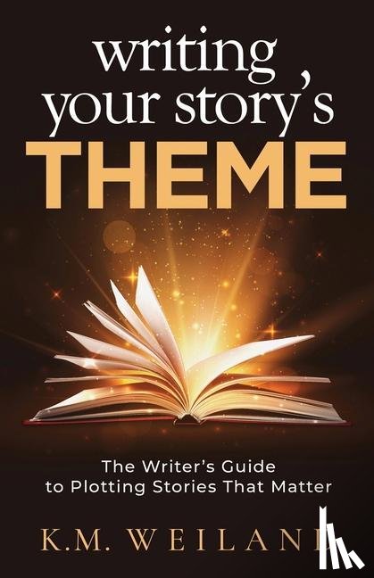 Weiland, K M - Weiland, K: Writing Your Story's Theme