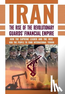 U S Representative Office, Ncri-, Iran, National Council of Resistance of, Us, Ncri- - The Rise of Iran's Revolutionary Guards' Financial Empire