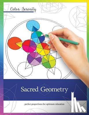 Roy, Mike - Color Serenity: Sacred Geometry: A grown-up coloring book featuring natural proportions for optimum relaxation