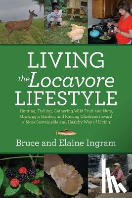 Ingram, Bruce, Ingram, Elaine - Living the Locavore Lifestyle