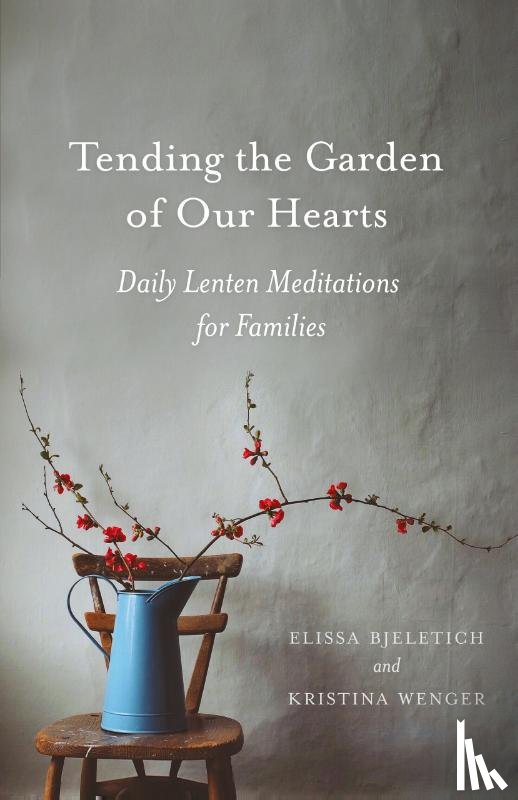 Bjeletich, Elissa, Wenger, Kristina - Tending the Garden of Our Hearts