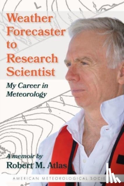 Atlas, Robert M., Jones, Dave - Weather Forecaster to Research Scientist – My Career in Meteorology