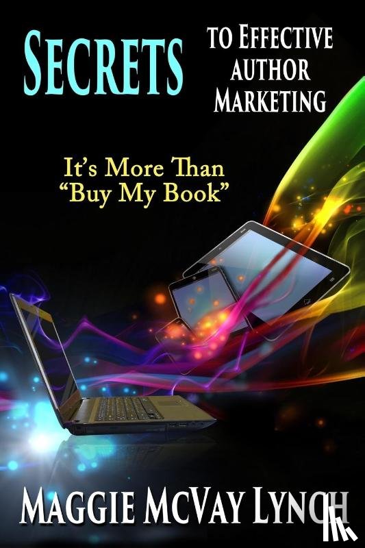 Lynch, Maggie - Secrets to Effective Author Marketing