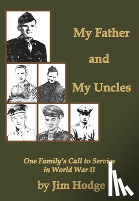 Hodge, Jim - My Father and My Uncles: One Family's Call to Service in World War II