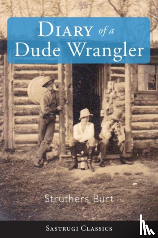 Burt, Struthers - The Diary of a Dude Wrangler