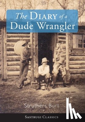 Burt, Struthers - The Diary of a Dude Wrangler