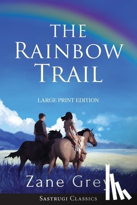Grey, Zane - The Rainbow Trail (Annotated) LARGE PRINT