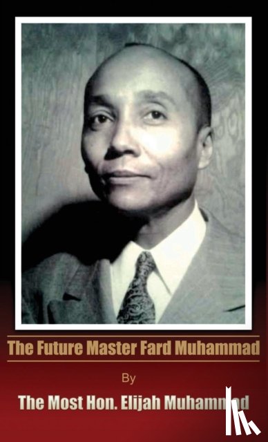 Muhammad, Elijah - The Future Master Fard Muhammad