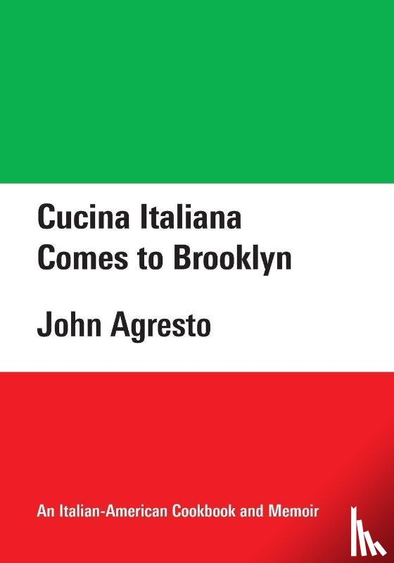 Agresto, John - Cucina Italiana Comes to Brooklyn