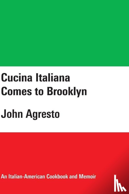 Agresto, John - Cucina Italiana Comes to Brooklyn
